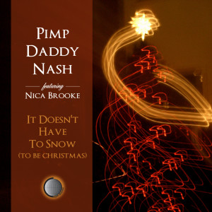 Pimp Daddy Nash的專輯It Doesn't Have To Snow (To Be Christmas)