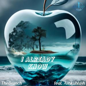 อัลบัม I Already Know (feat. Ashkuhtash) ศิลปิน TheBranch