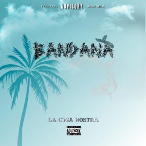 ดาวน์โหลดและฟังเพลง Bandana (Explicit) พร้อมเนื้อเพลงจาก La Cosa Nostra