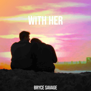 收听Bryce Savage的With Her歌词歌曲