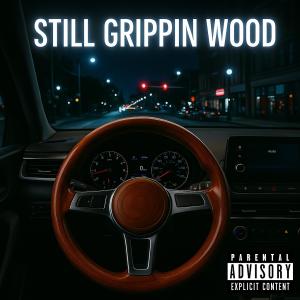 อัลบัม Still Grippin Wood (feat. Never of Crucial Conflict , Blaze314, Dolla Davis & Alpine) [Explicit] ศิลปิน Main X Event