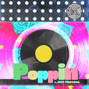 ดาวน์โหลดและฟังเพลง Poppin' พร้อมเนื้อเพลงจาก Gotsome