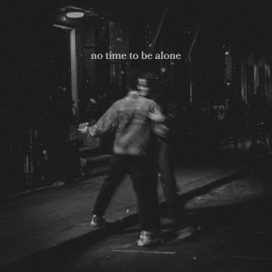 No Time To Be Alone