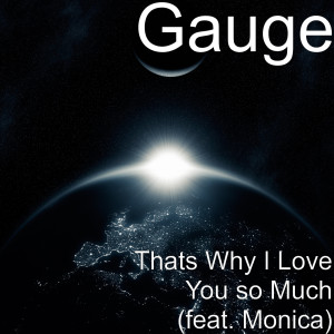 收听Gauge的Thats Why I Love You so Much (feat. Monica)歌词歌曲