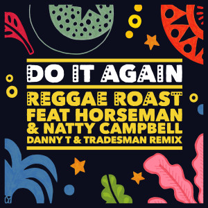 Reggae Roast的專輯Do It Again (feat. Horseman & Natty Campbell) (Danny T & Tradesman Remix)