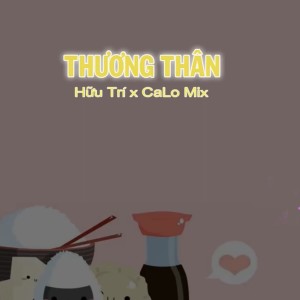 Listen to Thương Thân (CaLo Mix) song with lyrics from HỮU TRÍ