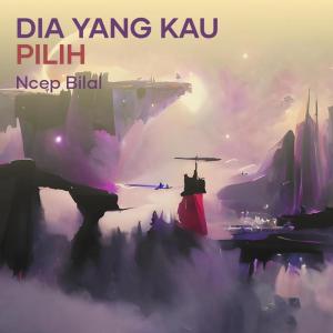 Album Dia Yang Kau Pilih from Ncep Bilal
