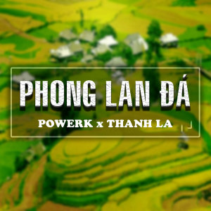 Dengarkan Phong Lan Đá lagu dari PowerK dengan lirik