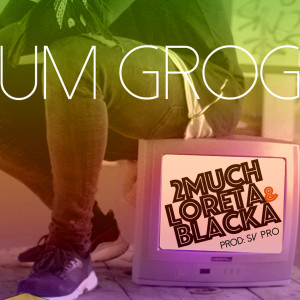Listen to Um Grog (feat. Loreta, Blacka & DJ Samuka) (Explicit) song with lyrics from 2Much