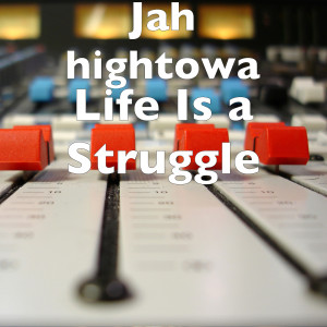收聽Jah hightowa的Life Is a Struggle歌詞歌曲