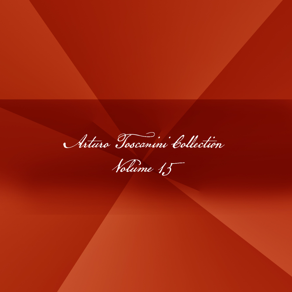 Arturo Toscanini Collection - Vol. 15