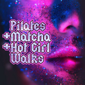 Various的專輯Pilates + Matcha + Hot Girl Walk (Explicit)