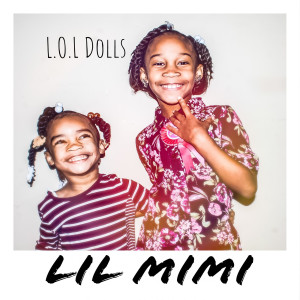 Listen to L.O.L Dolls song with lyrics from Lil Mimi