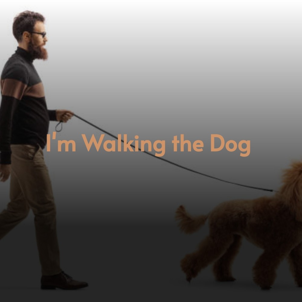 I'm Walking the Dog