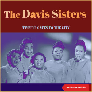 Twelve Gates To The City (Recordings of 1952 - 1955) dari The Davis Sisters