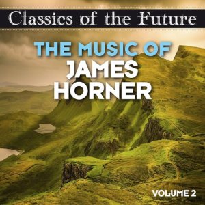 Classics of the Future: The Music of James Horner, Volume 2