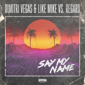 收聽Dimitri Vegas & Like Mike的Say My Name歌詞歌曲