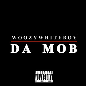 Listen to Da Mob (Explicit) song with lyrics from WoozyWhiteboy