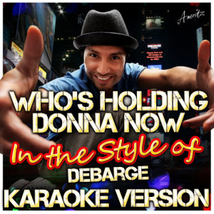 ดาวน์โหลดและฟังเพลง Who's Holding Donna Now (In the Style of Debarge) [Karaoke Version] (Karaoke Version) พร้อมเนื้อเพลงจาก Ameritz - Karaoke