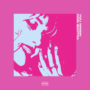 ดาวน์โหลดและฟังเพลง You Missin' (Explicit) พร้อมเนื้อเพลงจาก KING IBARRA