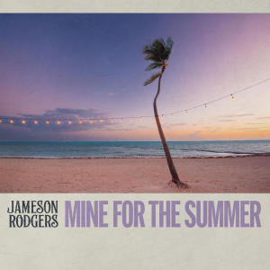 Jameson Rodgers的專輯Mine for the Summer