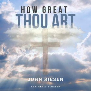 Listen to How Great Thou Art song with lyrics from John Riesen