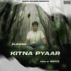 Listen to Kitna Pyaar song with lyrics from Flowbo
