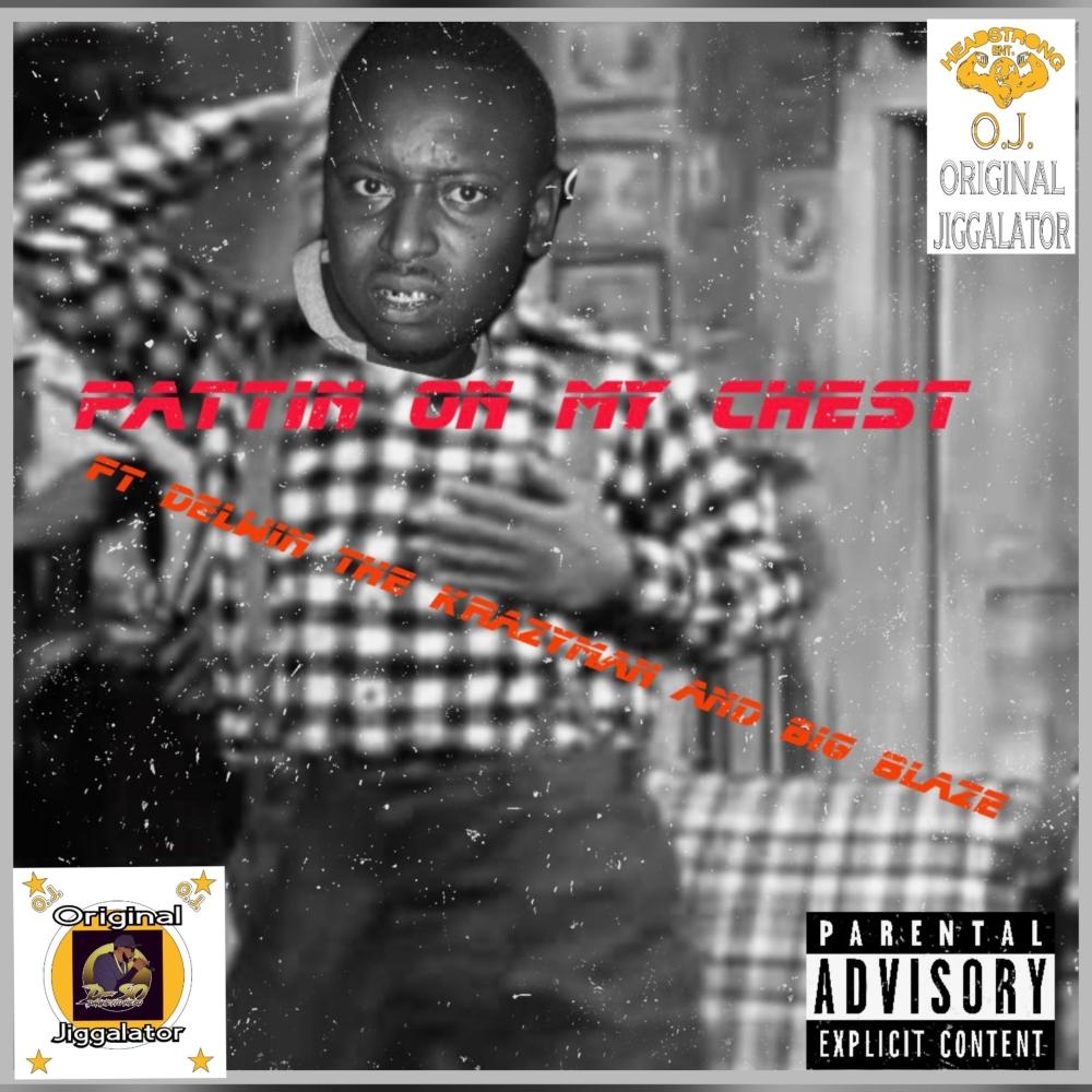 PATTING ON MY CHEST!!! (feat. Delwin Da Crazy man, Big Blaze & Ajondatrack) (Explicit)