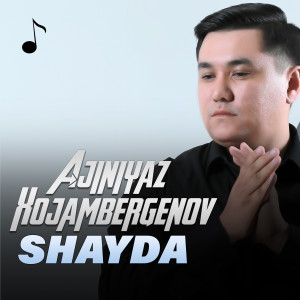 ดาวน์โหลดและฟังเพลง Shayda พร้อมเนื้อเพลงจาก Ajiniyaz Xojambergenov
