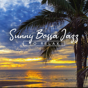 Album Sunny Bossa Jazz to Relax (Acapulco Summer Jazz Collection, Chill Out, Cocktail Jazz, Cafe Bossa Bar) from Various Artists