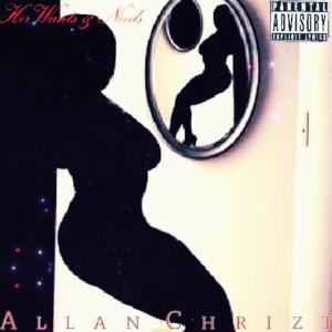 收聽Allan Chrizt的Her Wants & Needs (Explicit)歌詞歌曲