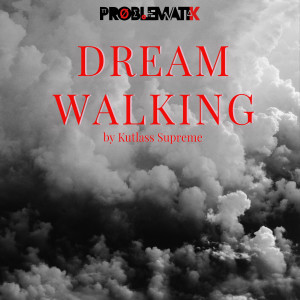 Kutlass Supreme的专辑Dream Walking (Explicit)