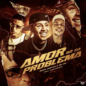 ดาวน์โหลดและฟังเพลง Amor Só Da Problema พร้อมเนื้อเพลงจาก Neew