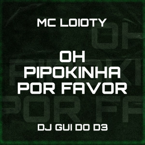 DJ Gui do D3的專輯Ohh Pipokinha por Favor (Explicit)