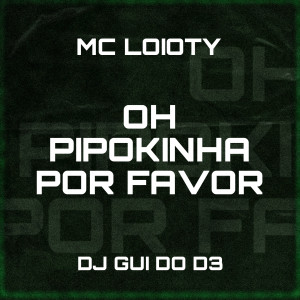 收聽MC LOIOTY的Ohh Pipokinha por Favor歌詞歌曲