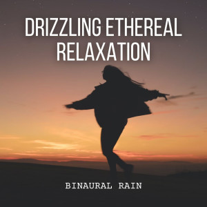 Binaural Beats Sleeping Music的專輯Binaural Rain: Drizzling Ethereal Relaxation