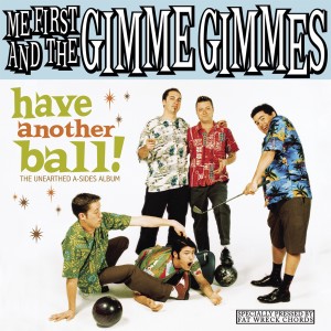 อัลบัม Have Another Ball ศิลปิน Me First And The Gimme Gimmes