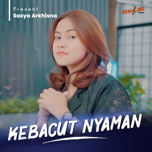 Dengarkan KEBACUT NYAMAN lagu dari Sasya Arkhisna dengan lirik
