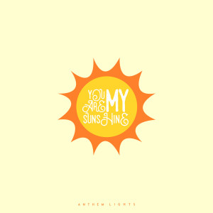 收听Anthem Lights的You Are My Sunshine歌词歌曲
