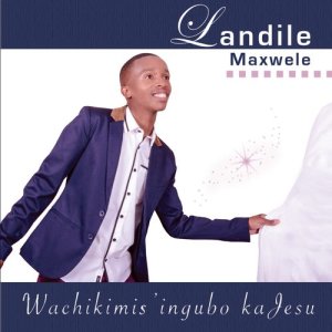 Album Wachikimis' ingubo kaJesu from Landile Maxwele