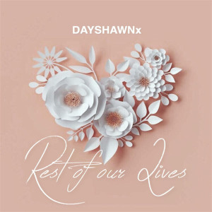 收听DAYSHAWNx的Rest of Our Lives歌词歌曲