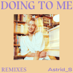 收聽Astrid S的Doing To Me (Cavego Remix)歌詞歌曲