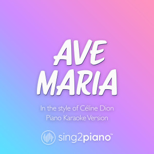 Sing2Piano的专辑Ave Maria (In the Style of Céline Dion) (Piano Karaoke Version)