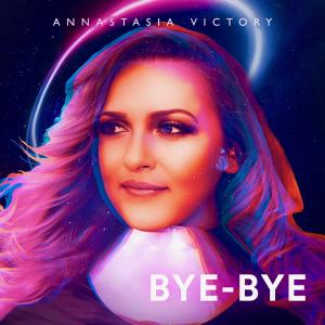 ดาวน์โหลดและฟังเพลง Bye-Bye พร้อมเนื้อเพลงจาก Annastasia Victory