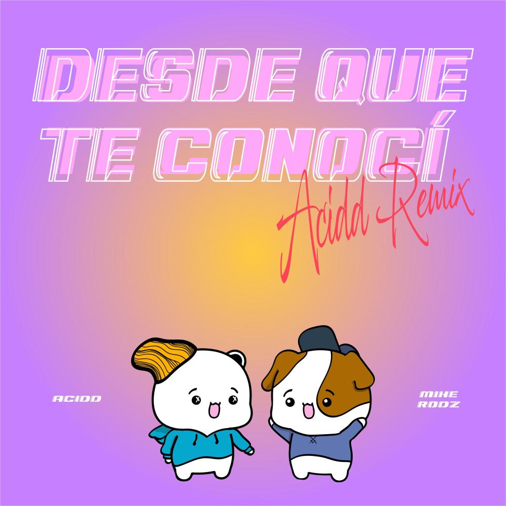 Desde Que Te Conocí (feat. Mike Rodz) (ACIDD Remix)
