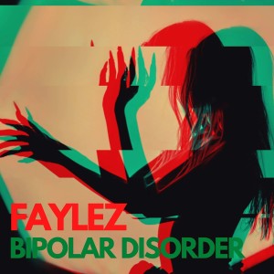 收聽Faylez的Bipolar Disorder歌詞歌曲