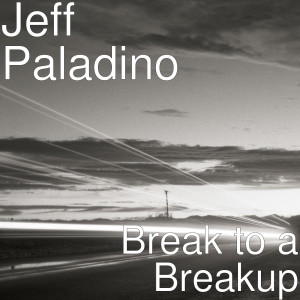 Dengarkan Break to a Breakup lagu dari Jeff Paladino dengan lirik