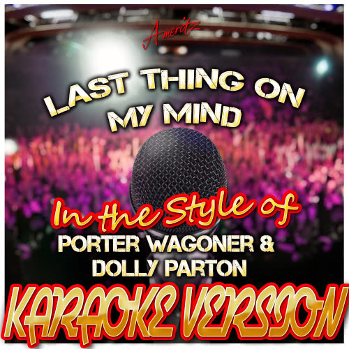 Last Thing On My Mind (In the Style of Porter Wagoner & Dolly Parton) [Karaoke Version] (Karaoke Version)