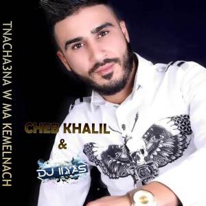 Dengarkan lagu Tnacha3na W Ma Kemelnach nyanyian Cheb Khalil dengan lirik