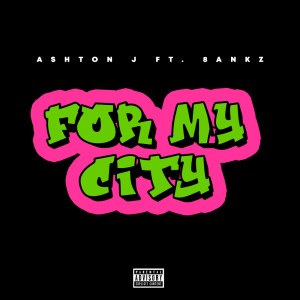 ดาวน์โหลดและฟังเพลง For My City (Explicit) พร้อมเนื้อเพลงจาก ASHTON J